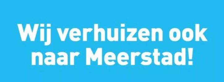 Wij verhuizen ook naar Meerstad!