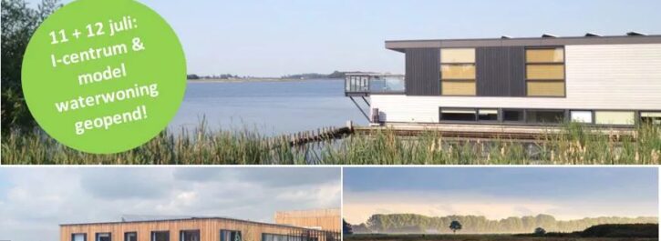 11 + 12 juli: Infocentrum & waterwoning geopend!