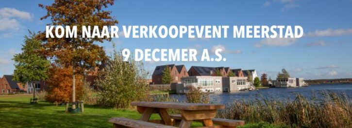 Kom naar verkoopevent Meerstad op zaterdag 9 december a.s.